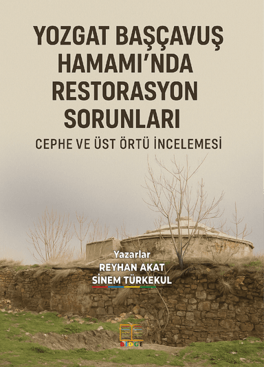 YOZGAT BAŞÇAVUŞ HAMAMI’NDA RESTORASYON SORUNLARI: CEPHE VE ÜST ÖRTÜ İNCELEMESİ kapak görseli