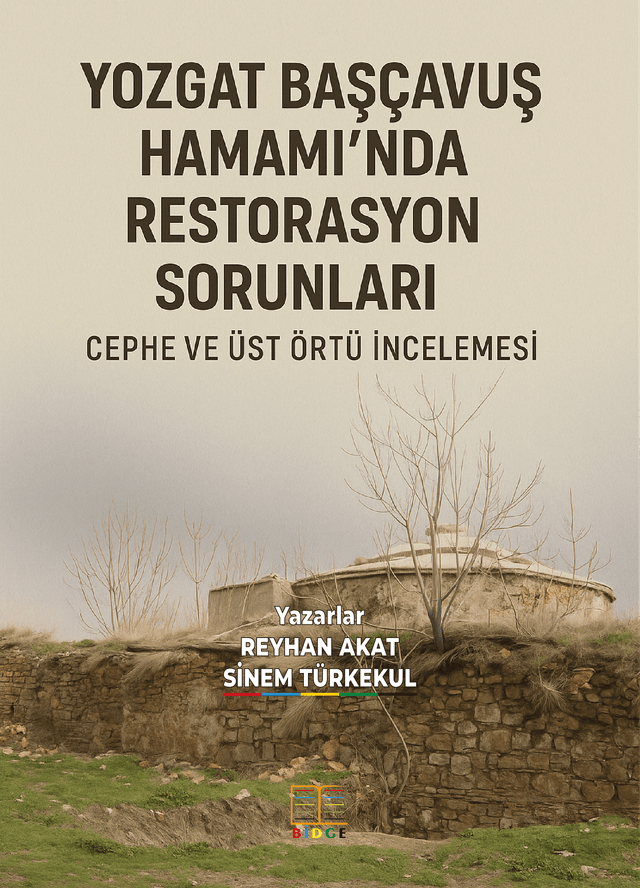 YOZGAT BAŞÇAVUŞ HAMAMI’NDA RESTORASYON SORUNLARI: CEPHE VE ÜST ÖRTÜ İNCELEMESİ kapak görseli