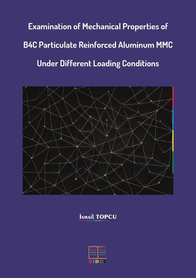 Examination of Mechanical Properties of B4C Particulate Reinforced Aluminum MMC Under Different Loading Conditions kapak görseli