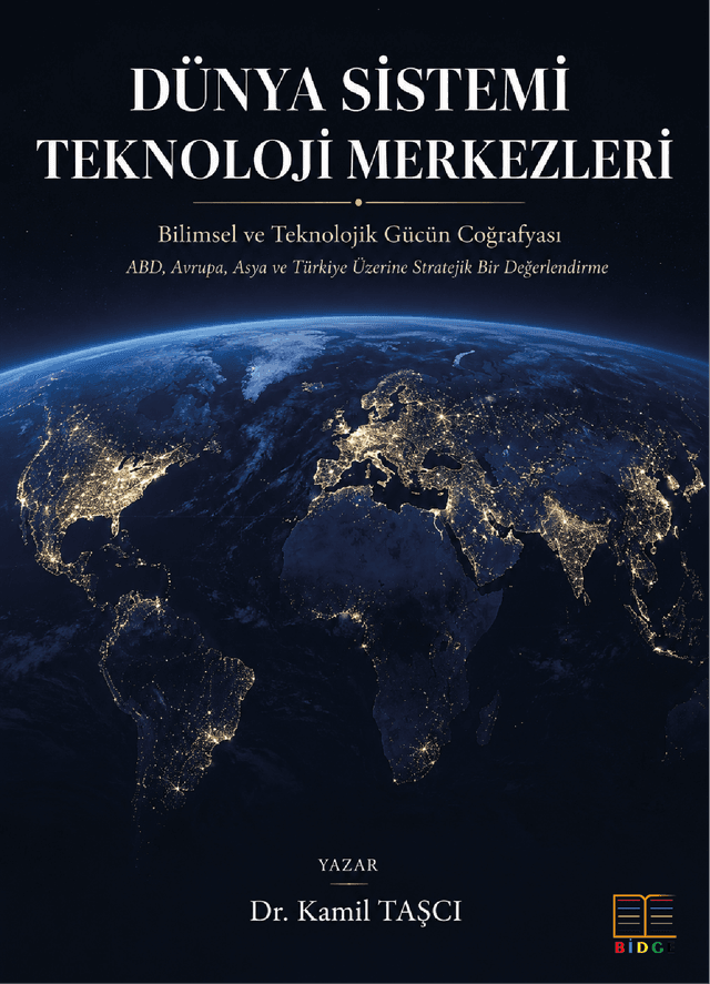 Dünya Sistemi Teknoloji Merkezleri Bilimsel ve Teknolojik Gücün Coğrafyası ABD, Avrupa, Asya ve Türkiye Üzerine Stratejik Bir Değerlendirme kapak görseli
