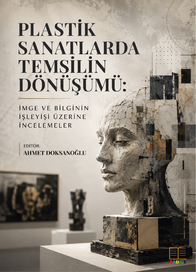 Plastik Sanatlarda Temsilin Dönüşümü: İmge ve Bilginin İşleyişi Üzerine İncelemeler kapak görseli