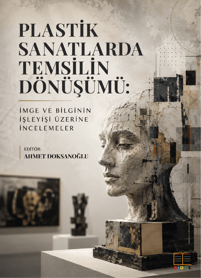 Plastik Sanatlarda Temsilin Dönüşümü: İmge ve Bilginin İşleyişi Üzerine İncelemeler kapak görseli