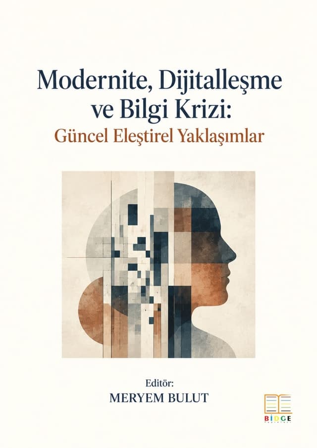 Modernite, Dijitalleşme ve Bilgi Krizi: Güncel Eleştirel Yaklaşımlar kapak görseli
