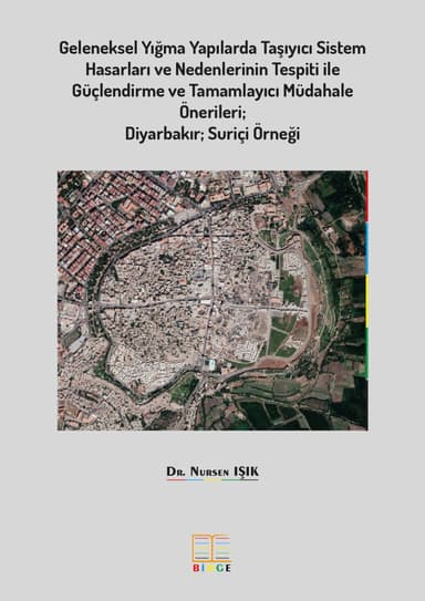 Geleneksel Yığma Yapılarda Taşıyıcı Sistem Hasarları ve Nedenlerinin Tespiti ile Güçlendirme ve Tamamlayıcı Müdahale Önerileri; Diyarbakır Suriçi Örneği kapak görseli