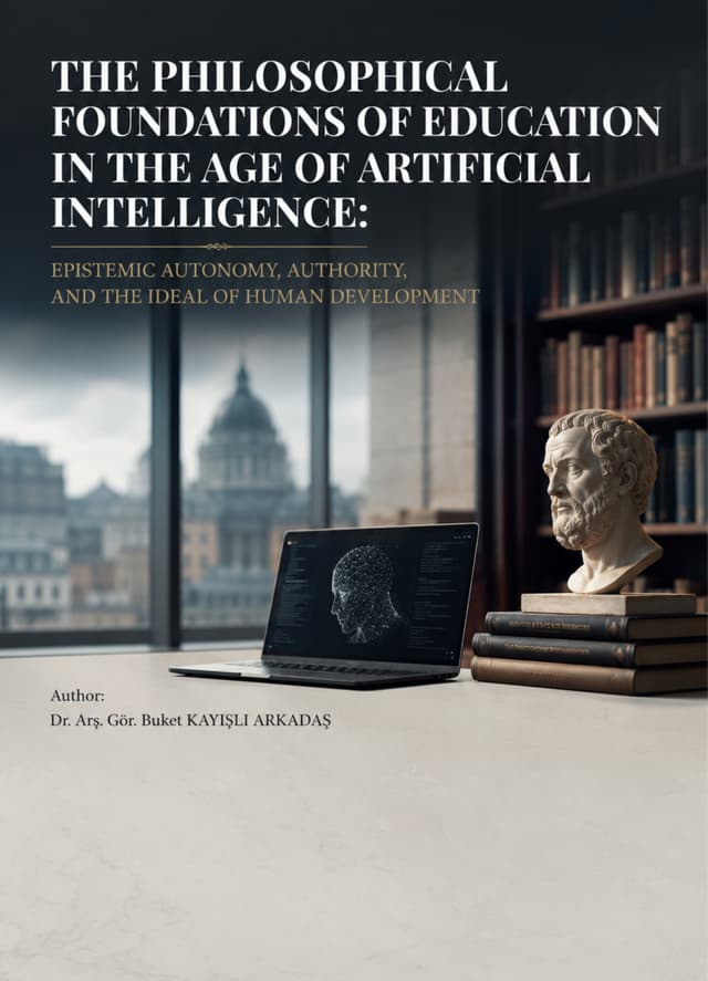 The philosophical foundations of education in the age of artificial intelligence: epistemic autonomy, authority, and the ideal of human development kapak görseli