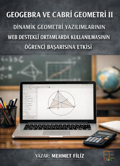 Geogebra ve Cabri Geometri II Dinamik Geometri Yazılımlarının Web Destekli Ortamlarda Kullanılmasının Öğrenci Başarısına Etkisi kapak görseli