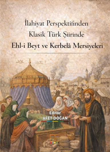 İlahiyat Perspektifinden Klasik Türk Şiirinde Ehl-i Beyt ve Kerbelâ Mersiyeleri kapak görseli