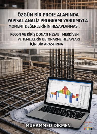 Özgün Bir Proje Alanında Yapısal Analiz Programı Yardımıyla Moment Değerlerinin Hesaplanması: Kolon ve Kiriş Donatı Hesabı, Merdiven ve Temellerin Betonarme Hesapları için bir Araştırma kapak görseli
