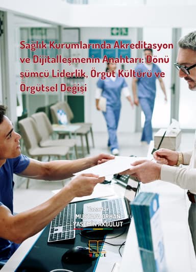 Sağlık Kurumlarında Akreditasyon ve Dijitalleşmenin Anahtarı: Dönüşümcü Liderlik, Örgüt Kültürü ve Örgütsel Değişim kapak görseli