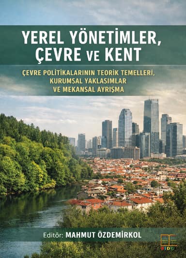 Yerel Yönetimler, Çevre ve Kent: Çevre Politikalarının Teorik Temelleri, Kurumsal Yaklaşımlar ve Mekânsal Ayrışma kapak görseli