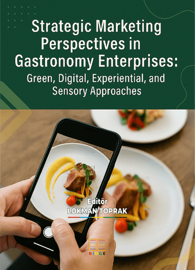 STRATEGIC MARKETING PERSPECTIVES IN GASTRONOMY ENTERPRISES: GREEN, DIGITAL, EXPERIENTIAL, AND SENSORY APPROACHES kapak görseli
