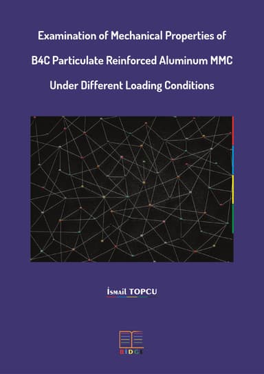 Examination of Mechanical Properties of B4C Particulate Reinforced Aluminum MMC Under Different Loading Conditions kapak görseli