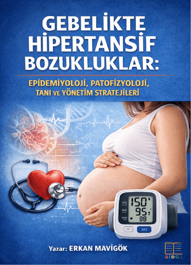 GEBELİKTE HİPERTANSİF BOZUKLUKLAR: EPİDEMİYOLOJİ, PATOFİZYOLOJİ, TANI VE YÖNETİM STRATEJİLERİ kapak görseli