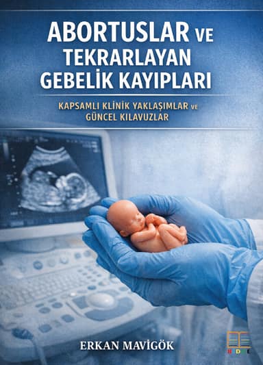 Abortuslar ve Tekrarlayan Gebelik Kayıpları: Kapsamlı Klinik Yaklaşımlar ve Güncel Kılavuzlar kapak görseli