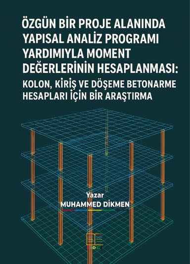 ÖZGÜN BİR PROJE ALANINDA YAPISAL ANALİZ PROGRAMI YARDIMIYLA MOMENT DEĞERLERİNİN HESAPLANMASI: KOLON, KİRİŞ VE DÖŞEME BETONARME HESAPLARI İÇİN BİR ARAŞTIRMA kapak görseli