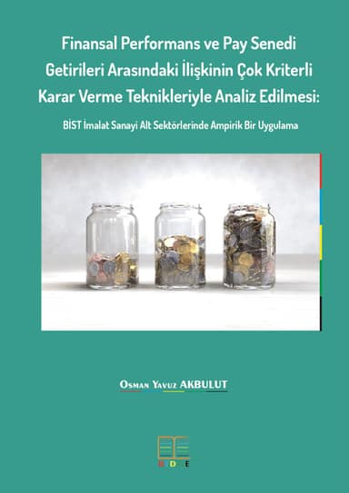 Finansal Performans ve Pay Senedi Getirileri Arasındaki İlişkinin Çok Kriterli Karar Verme Teknikleriyle Analiz Edilmesi: BİST İmalat Sanayi Alt Sektörlerinde Ampirik Bir Uygulama kapak görseli