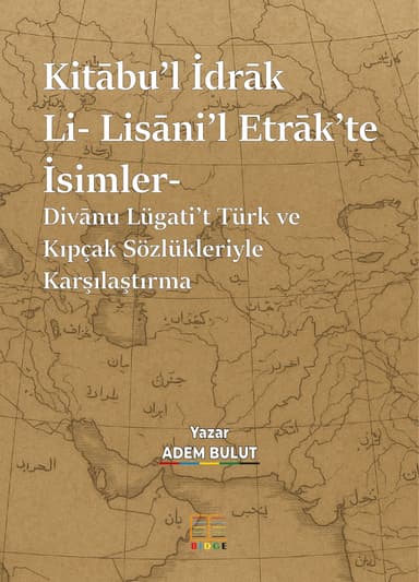 Kitābu’l İdrāk Li- Lisāni’l Etrāk’te İsimler- Divānu Lügati’t Türk ve Kıpçak Sözlükleriyle Karşılaştırma- kapak görseli