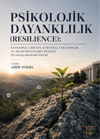 Psikolojik Dayanklılık (Resılıence): Kavramsal Çerçeve, Kurumsal Yaklaşımlar ve Akademisyenlerin Mesleki İyi Oluşlarındaki Önemi kapak görseli